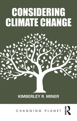 Considering Climate Change by Miner, Kimberley R.