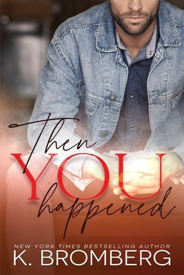 Then You Happened by Bromberg, K.