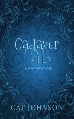 Cadaver Lab: A Romantic Comedy with Corpses by Johnson, Cat