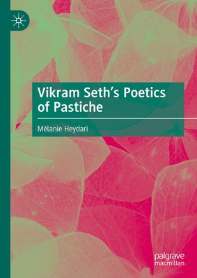 Vikram Seth's Poetics of Pastiche by Heydari, M?lanie