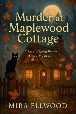 Murder at Maplewood Cottage by Ellwood, Mira