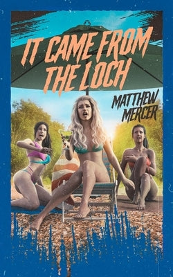 It Came From the Loch by Mercer, Matthew