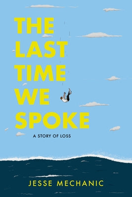 The Last Time We Spoke: A Story of Loss by Mechanic, Jesse
