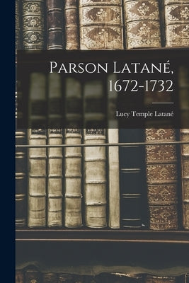 Parson Latané, 1672-1732 by Latané, Lucy Temple