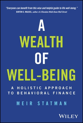 A Wealth of Well-Being: A Holistic Approach to Behavioral Finance by Statman, Meir