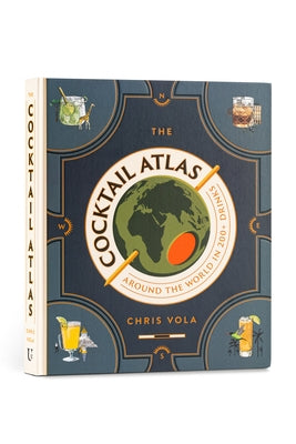 The Cocktail Atlas: Around the World in 200+ Drinks by Vola, Chris