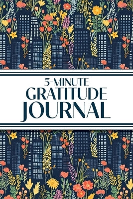5-Minute Gratitude Journal (Blue Cityscape with Pink & Yellow Wildflowers): 6"x9" Guided Gratitude Journal with Five 1-Minute Daily Prompts, Motivatio by Revive Stationery