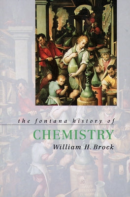 The Fontana History of Chemistry by Brock, William