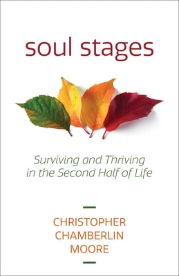 Soul Stages: Surviving and Thriving in the Second Half of Life by Moore, Christopher Chamberlin
