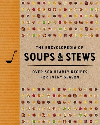 The Encyclopedia of Soups and Stews: Over 300 Hearty Recipes for Every Season by The Coastal Kitchen
