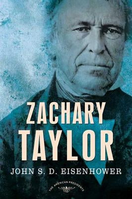 Zachary Taylor: The American Presidents Series: The 12th President, 1849-1850 by Eisenhower, John S. D.