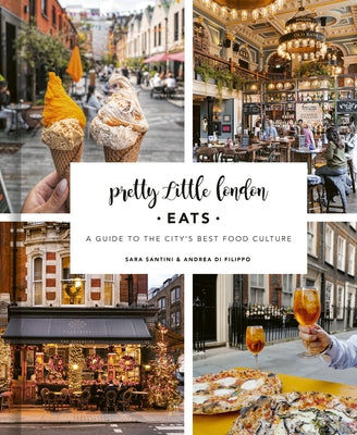 Pretty Little London: Eats: A Guide to the City's Best Food Culture by Santini, Sara