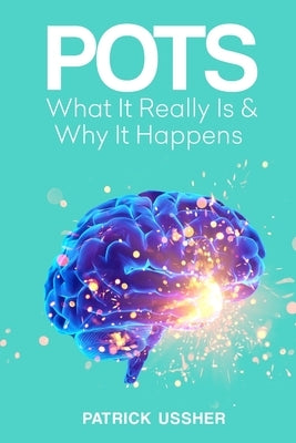 Pots: What It Really Is & Why It Happens by Ussher, Patrick