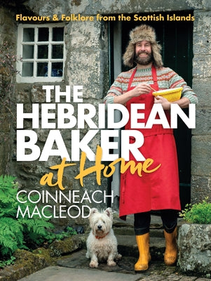 The Hebridean Baker: At Home: Flavors & Folklore from the Scottish Islands by MacLeod, Coinneach