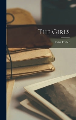 The Girls by Ferber, Edna