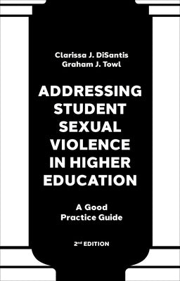 Addressing Student Sexual Violence in Higher Education: A Good Practice Guide by Disantis, Clarissa J.