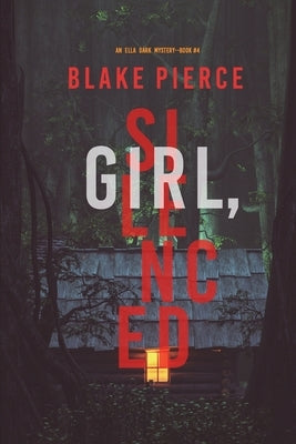 Girl, Silenced (An Ella Dark FBI Suspense Thriller-Book 4) by Pierce, Blake