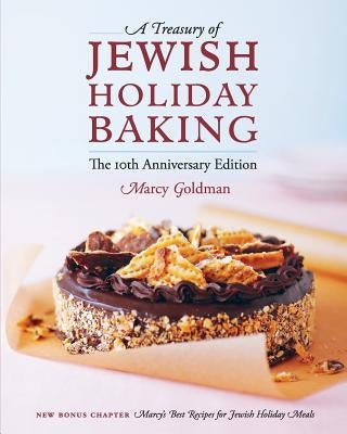The 10th Anniversary Edition A Treasury of Jewish Holiday Baking by Goldman, Marcy