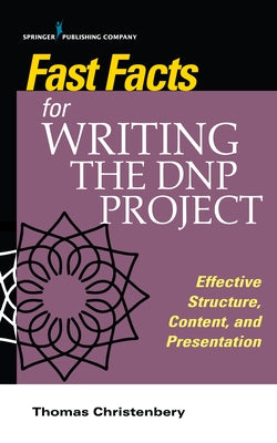 Fast Facts for Writing the DNP Project: Effective Structure, Content, and Presentation by Christenbery, Thomas L.