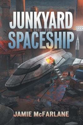 Junkyard Spaceship by McFarlane, Jamie