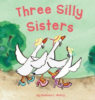 Three Silly Sisters by Mokry, Shannon L.