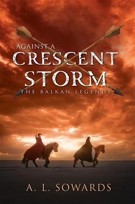 Against a Crescent Storm: Volume 3 by Sowards, A. L.