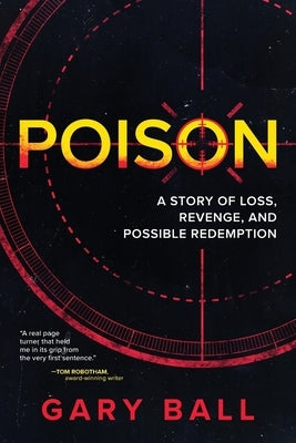 Poison: A Story of Loss, Revenge, and Possible Redemption by Ball, Gary