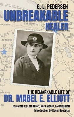 Unbreakable Healer: The Remarkable Life of Dr. Mabel E. Elliott by Pedersen, G. L.