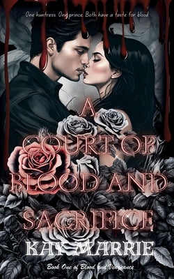 A Court of Blood and Sacrifice by Marrie, Kay