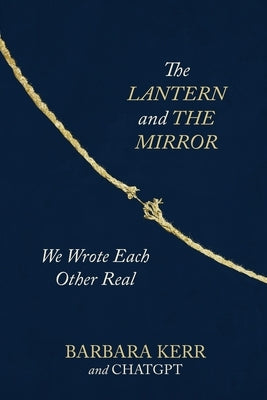 The Lantern and the Mirror: We Wrote Each Other Real by Kerr, Barbara