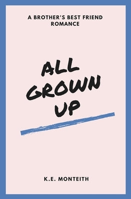 All Grown Up by Monteith, K. E.
