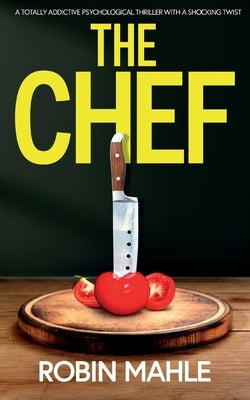 The Chef: A totally addictive psychological thriller with a shocking twist by Mahle, Robin