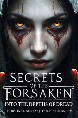 Secrets of the Forsaken: Into the Depths of Dread by Hobson, Julian
