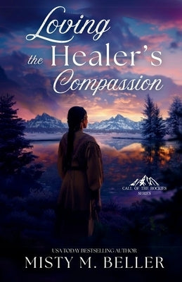 Loving the Healer's Compassion by Beller, Misty M.