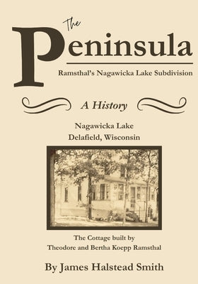 The Peninsula: Ramsthal's Nagawicka Lake Subdivision by Smith, James Halstead