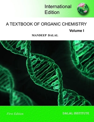 A Textbook of Organic Chemistry - Volume 1 by Dalal, Mandeep