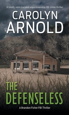 The Defenseless: A totally addictive and unputdownable FBI crime thriller by Arnold, Carolyn