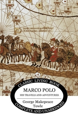 Marco Polo: his travels and adventures by Towle, George Makepeace