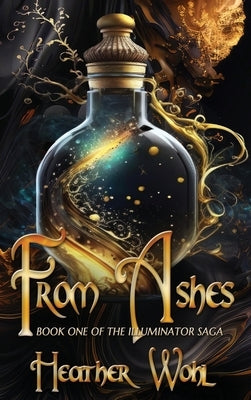 From Ashes: Book One of the Illuminator Saga by Wohl, Heather