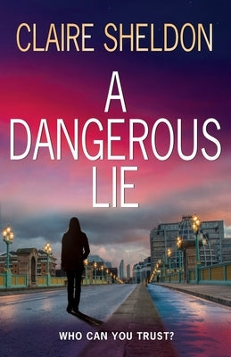 A Dangerous Lie by Sheldon, Claire
