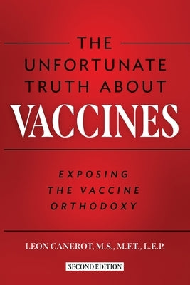 The Unfortunate Truth About Vaccines: Exposing the Vaccine Orthodoxy by Canerot, Leon
