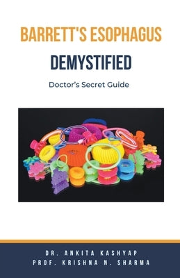 Barretts Esophagus Demystified: Doctor's Secret Guide by Kashyap, Ankita