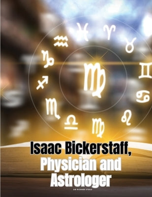 Isaac Bickerstaff, Physician and Astrologer by Sir Richard Steele