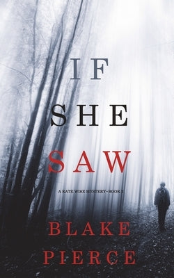 If She Saw (A Kate Wise Mystery-Book 2) by Pierce, Blake