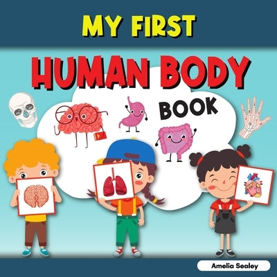My First Human Body Book: Toddler Human Body, My First Human Body Parts Book for Kids by Sealey, Amelia