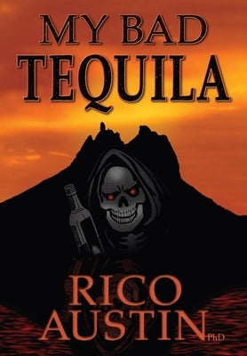 My Bad Tequila: Parts of a True Story by Austin, Rico