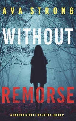 Without Remorse (A Dakota Steele FBI Suspense Thriller-Book 2) by Strong, Ava