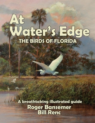 At Water's Edge: The Birds of Florida by Roger, Bansemer