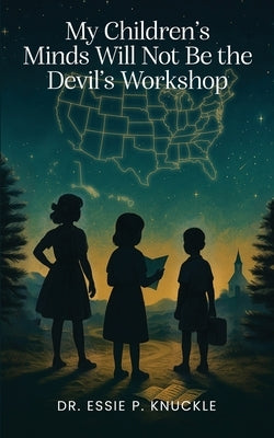 My Children's Minds Will Not Be the Devil's Workshop by P. Knuckle, Essie