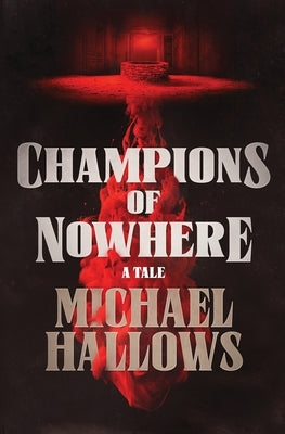 Champions of Nowhere: A Tale by Hallows, Michael